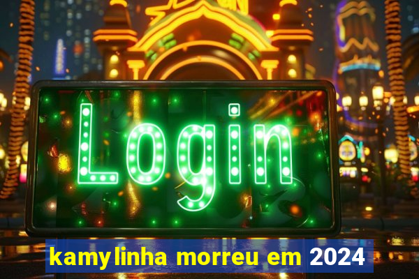 kamylinha morreu em 2024